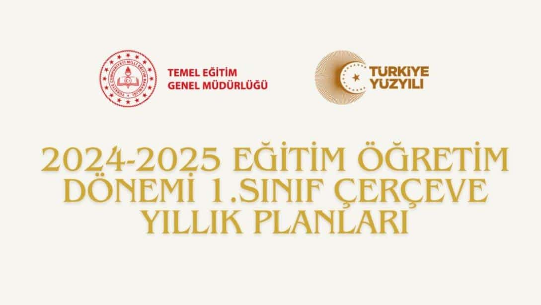 2024-2025 EĞİTİM ÖĞRETİM DÖNEMİ 1.SINIF ÇERÇEVE YILLIK PLANLARI